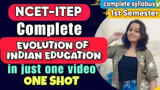 COMPLETE EVOLUTION OF INDIAN EDUCATION | ITEP 1st SEMESTER EDUCATION #itep #ncte #vedicperiod