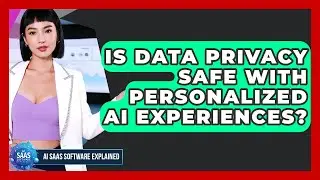 Is Data Privacy Safe With Personalized AI Experiences? - AI SaaS Software Explained