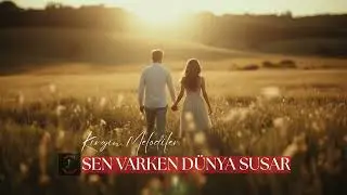 Sen Varken D&uuml;nya Susar&ndash; Duygusal ve Romantik Şarkı S&ouml;zleri