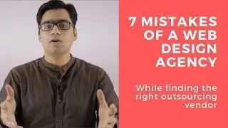 7 Mistakes a web design agency make while finding the right outsourcing vendor