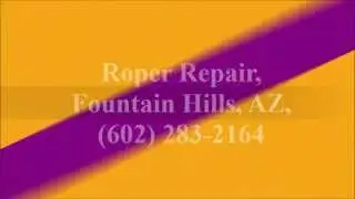 Roper Repair, Fountain Hills, AZ (602) 283-2164