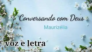 Conversando com Deus- Mauriz&eacute;lia | Voz e Letra