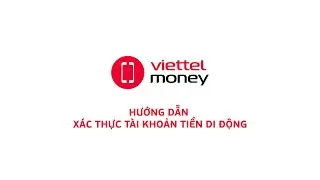 Hướng dẫn x&aacute;c thực t&agrave;i khoản Tiền di động tr&ecirc;n Viettel Money