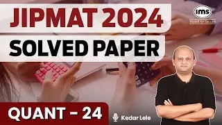 JIPMAT 2024 PYQs | Quantitative Aptitude - 24 | JIPMAT 2024 Quant Solved Paper | Kedar Lele