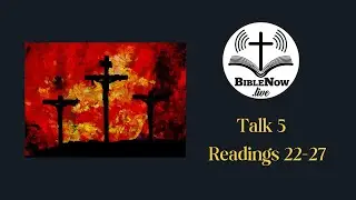Talk 5: Readings 22-27 - John 16-end; some Psalms; Job 1-12