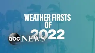 Weather firsts in 2022 l ABC News