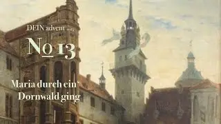 No 13 - Maria durch ein&lsquo; Dornwald ging - DEIN advent 2025