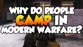 Why Do People Camp in Modern Warfare?