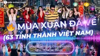 🔥 M&ugrave;a Xu&acirc;n Đ&atilde; Về (63 Tỉnh Th&agrave;nh Việt Nam) | EDM Remix Cực Ch&aacute;y | Happy New Year Vietnam 🇻🇳
