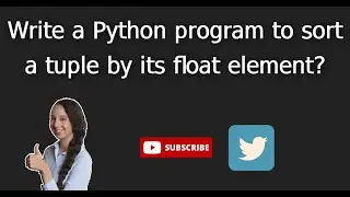 tuple 9.Write a Python program to sort a tuple by its float element?