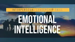 Interpersonal Leadership Skill: Emotional Intelligence