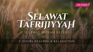 Selawat Tafrijiyah | Selawat Dimurahkan Rezki  ( 2 Hours Healing & Relaxing )