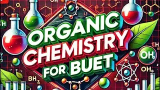 Organic chemistry for BUET written- 3, by Sadman BUET