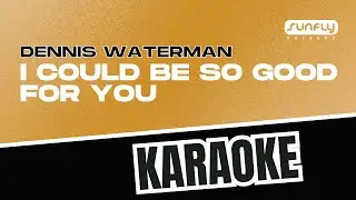 Деннис Уотерман - I Could Be So Good For You - Караоке