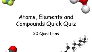 Atoms, Elements and Compounds Quick Quiz - IGCSE Chemistry