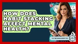 How Does Habit Stacking Affect Mental Health? - The Time Management Pro