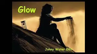 Glow  ( Johny Water Edit )