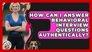 How Can I Answer Behavioral Interview Questions Authentically? - Animal Care Jobs
