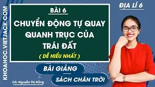 Địa lí 6 - Chân trời | Bài 6: Chuyển động tự quay quanh trục của Trái đất - trang 128 - 131