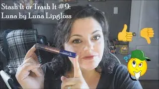 Stash It or Trash It #9: Luna by Luna Lipgloss
