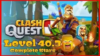 Clash Quest - Level 40.3 [Completed Stars Gameplay]