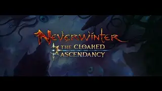 #NeverWinter - Module 11 - The Cloaked Ascendancy (Preview)