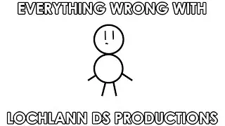 Everything wrong with LochlannDS productions