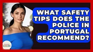 What Safety Tips Does The Police In Portugal Recommend? - Exploring Southwest Europe