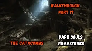 DARK SOULS: REMASTERED Walkthrough Part 17 - The Catacombs
