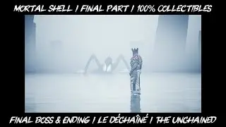 Mortal Shell / Final Boss & Ending / Le D&eacute;cha&icirc;n&eacute; / The Unchained / Guide 100% Collectibles