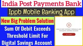 #ippb | New Problem Solution | Sum Of Debit Exceeds Threshold Limit For Digital Savings Account |