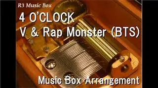4 O'CLOCK/V & Rap Monster (BTS) [Music Box]
