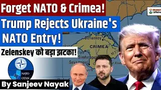 Zelensky in Troubles! | Trump Rules out Ukraine Reclaiming Crimea or joining NATO | Sanjeev Nayak
