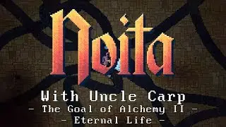 Eternal Life - The Goal of Alchemy Part 2 - Let's play Noita with Uncle Carp