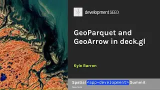 GeoParquet and GeoArrow in deck.gl | Kyle Barron | Cloud Engineer at Development Seed