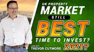 UK Property Market STILL BEST TIME TO INVEST 2021? | Trevor Cutmore | Cashflow-Freedom