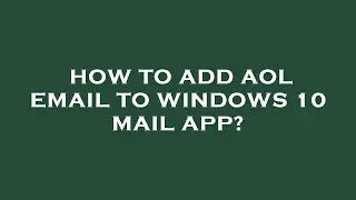 How to add aol email to windows 10 mail app?