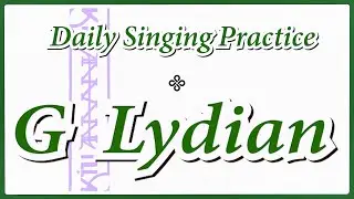 DAILY SINGING PRACTICE - The 'G' Lydian Scale