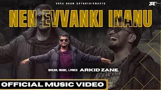 ARKID ZANE - Nen Evvanki Inanu (Official Music Video)