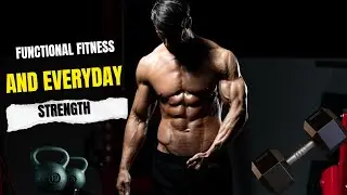 Functional Fitness and Everyday Strength | Train for Real-Life Power