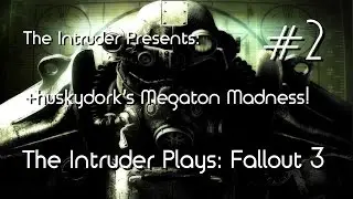 Fallout 3 | huskydork's Megaton Madness! | The Intruder Gaming