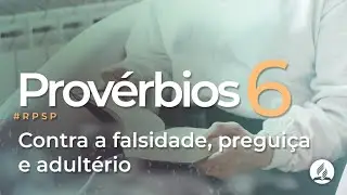 Provérbios 6 - Reavivados Por Sua Palavra | #RPSP