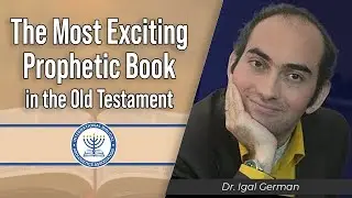 The Most Exciting Prophetic Book in the Old Testament