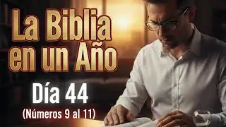 LA BIBLIA EN UN A&Ntilde;O - 13 de Febrero 2026 (DIA 44 - N&Uacute;MEROS 9 al 11)