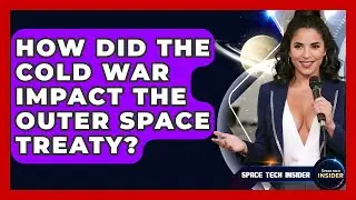 How Did The Cold War Impact The Outer Space Treaty? - Space Tech Insider