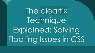 The clearfix Technique Explained: Solving Floating Issues in CSS