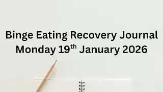 Binge Eating Disorder Recovery Journal, Monday 19th January 2026