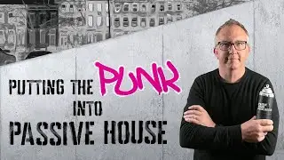 Putting the Punk into Passive House, Part 4
