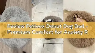 Review Petloox Donut Dog Bed - Premium Comfort for Anxiety Relief - Fluffy & Calming Design with Ult