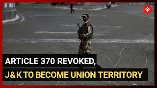 Modi Govt 'Scraps' Article 370, Bifurcates Jammu & Kashmir